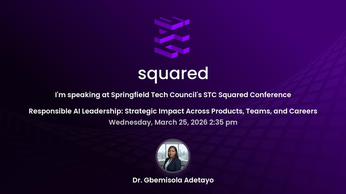 STC Squared Conference, Responsible AI Leadership: Strategic Impact Across Products, Teams, and Careers, Dr. Gbemisola Adetayo, Wednesday, March 25, 2026 2:35 PM